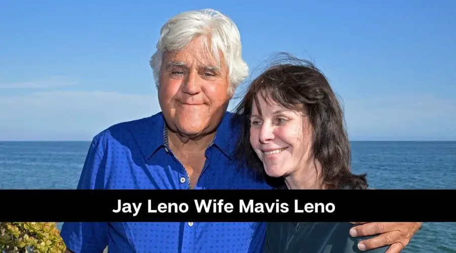 Who is Jay Leno’s Wife Mavis Leno? Know About Their Married Life
