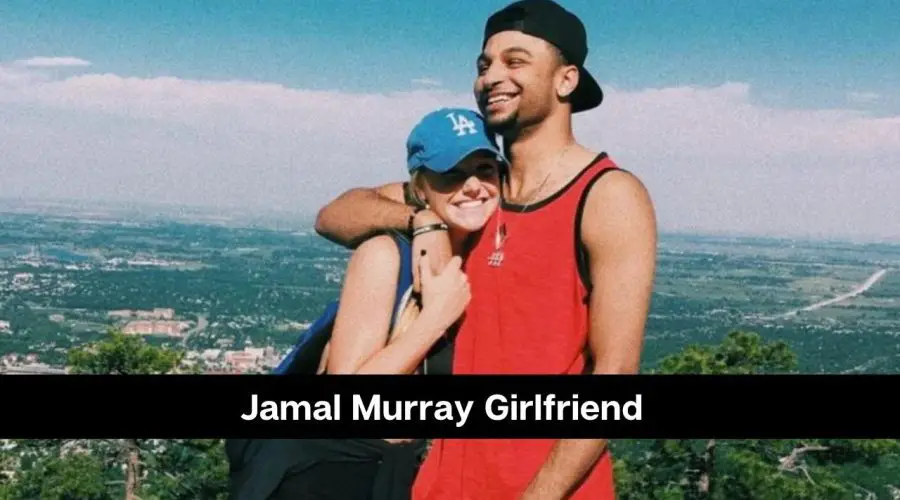 Jamal Murray Girlfriend: Is He Dating Harper Hempel?
