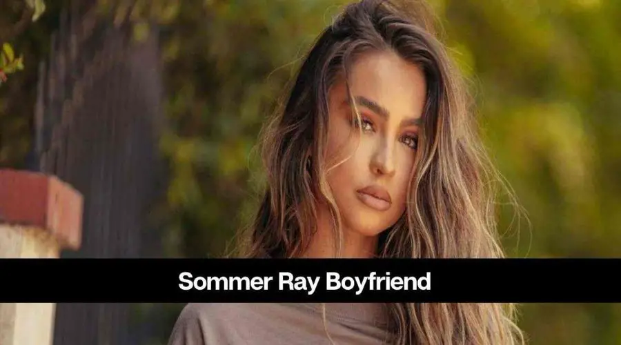 Sommer Ray’s Boyfriend: Know Her Ex-Boyfriends & Dating History