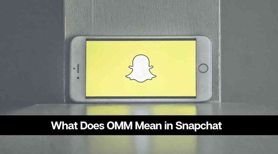 What Does OMM Mean in Snapchat: Meaning, Origin and Usage