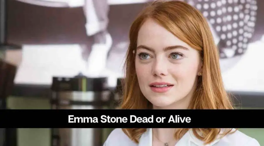 Is Emma Stone Dead or Alive: Who is Emma Stone?