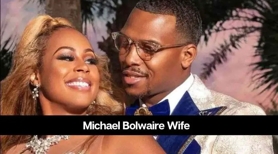 Michael Bolwaire’s Wife: Is He Married or Not?