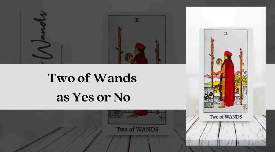 Two of Wands as Yes or No – A Complete Guide