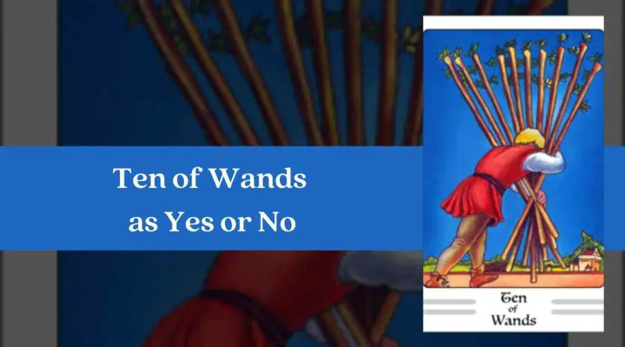 Ten of Wands as Yes or No – A Complete Guide