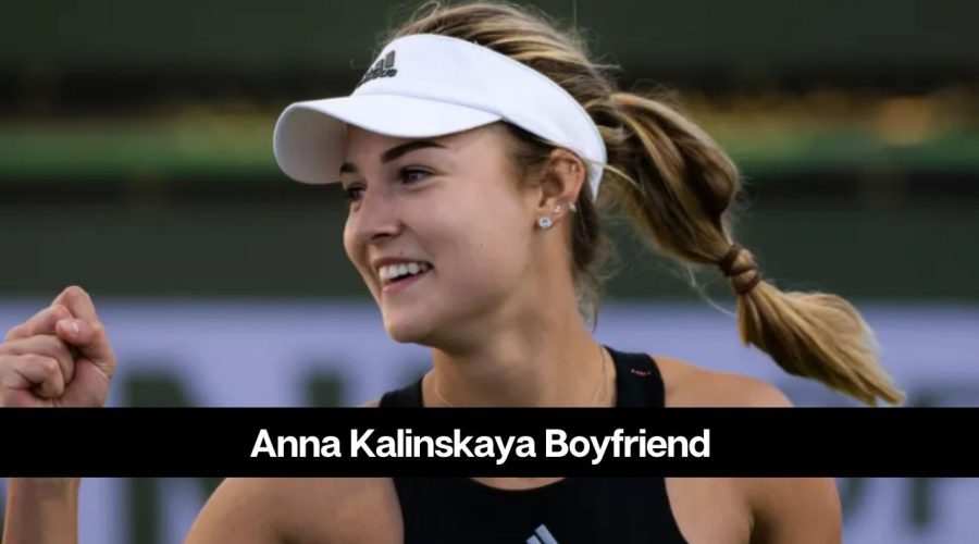 Who is Anna Kalinskaya’s Boyfriend: Is She Married or Not?