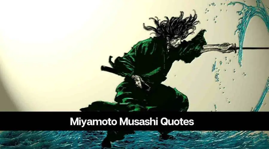 35 Best Miyamoto Musashi Quotes To Inspire You