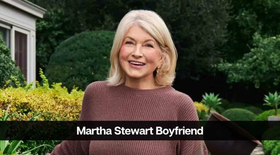 Who is Martha Stewart’s Boyfriend: Is She Dating Someone?