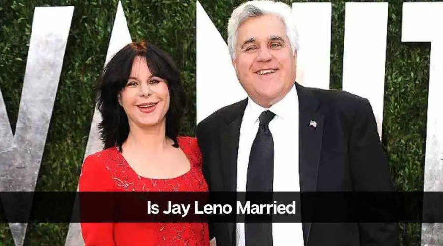 Is Jay Leno Married: Who is Jay Leno’s Wife Mavis Leno?
