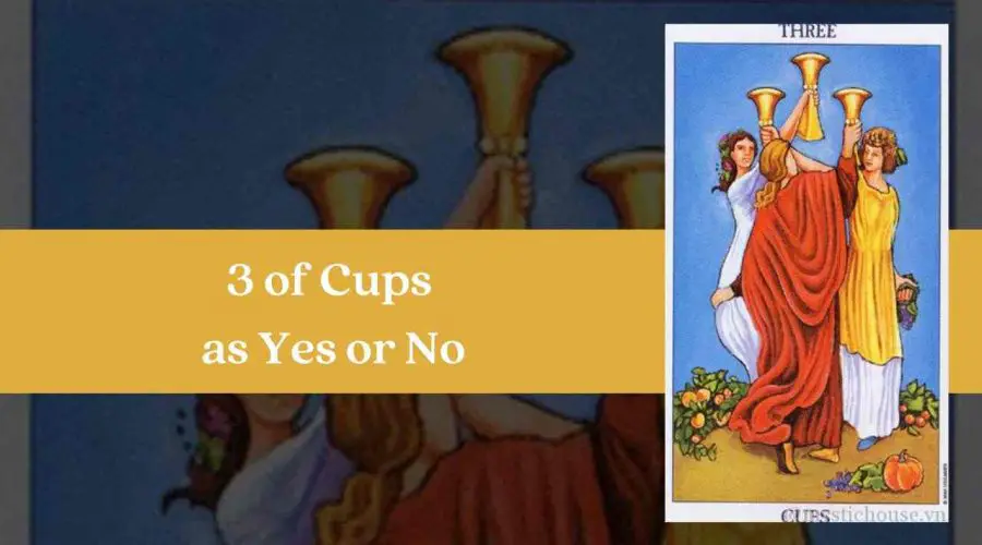 Three of Cups Yes or No – A Complete Guide