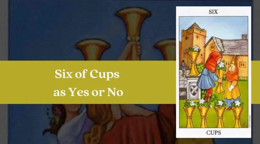 Six of Cups as Yes or No – A Complete Guide