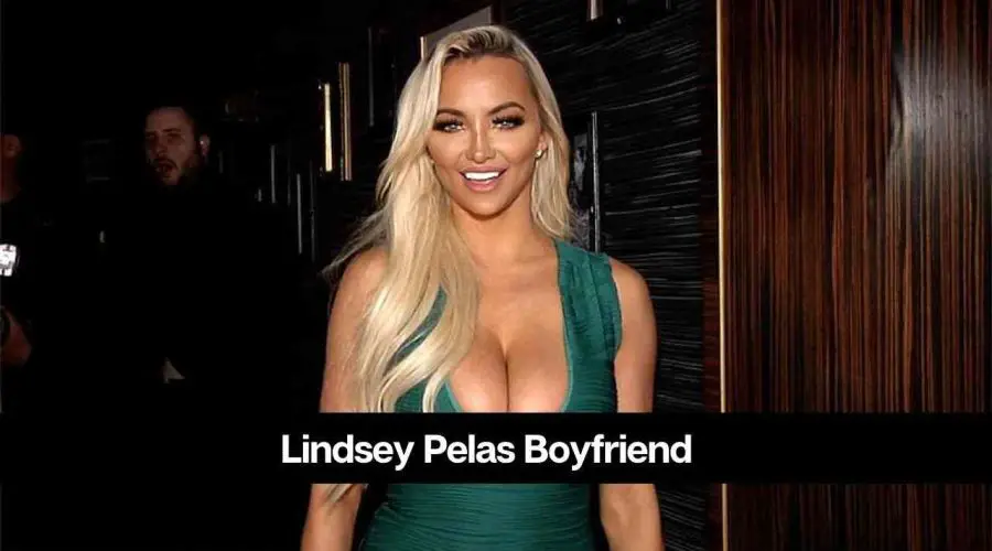 Lindsey Pelas Boyfriend: Is She Dating Someone?