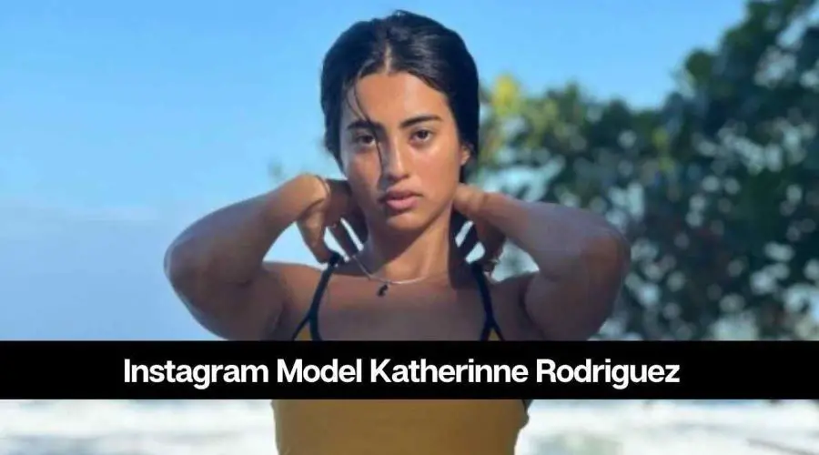 Who is Instagram Model Katherinne Rodriguez? Know Her Height
