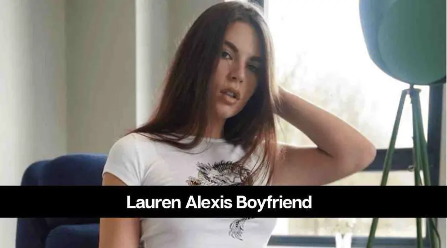 Who is Lauren Alexis’s Boyfriend: Is She Dating Someone?