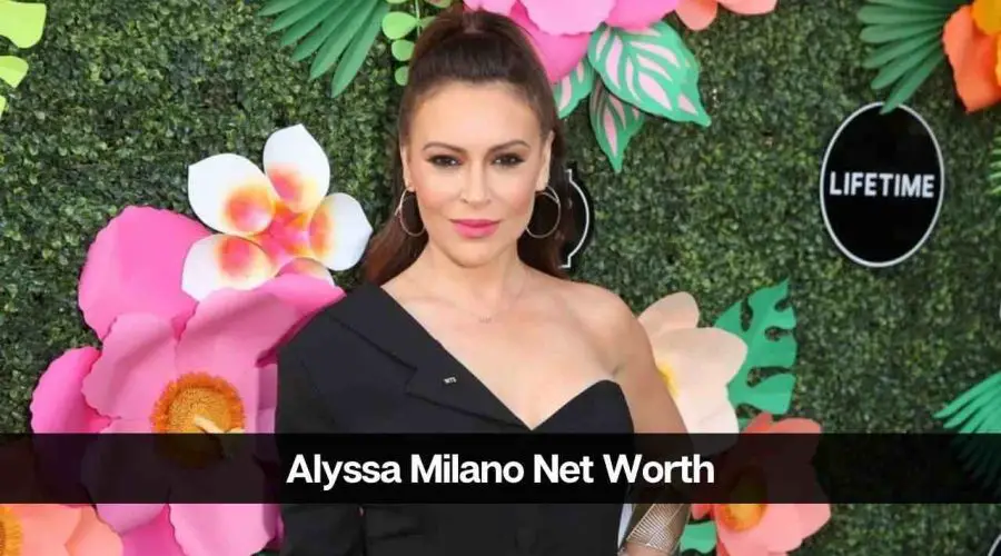 Alyssa Milano Net Worth 2024: Career, Income, and Success