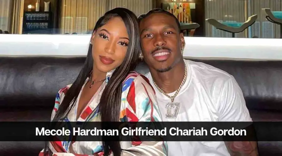 Who Is Mecole Hardman’s Girlfriend Chariah Gordon: Detail