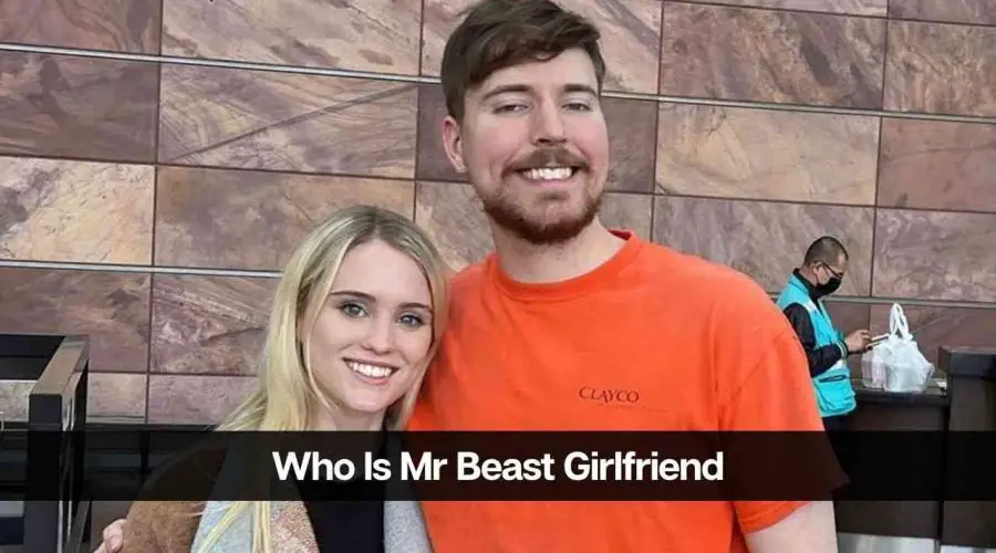 Who Is Mr Beast’s Girlfriend: Is She Dating Someone?