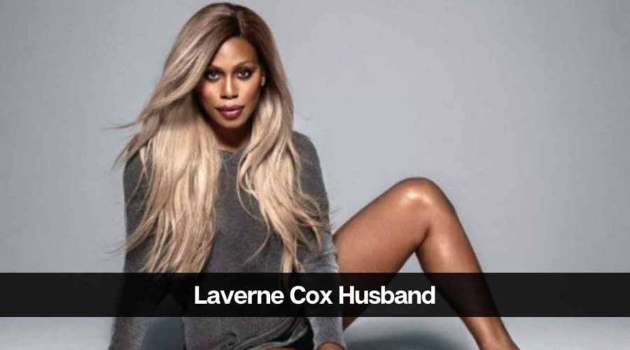 Laverne Cox Husband: Know Her Partner and Dating History