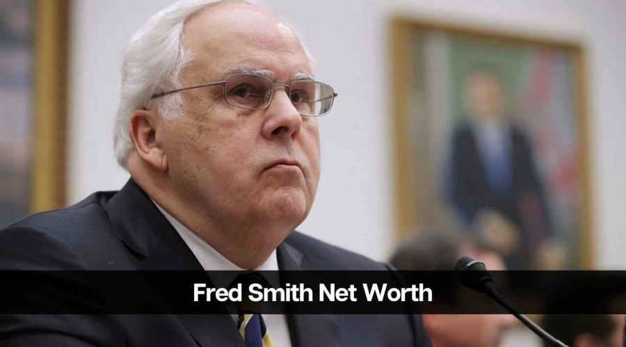 Fred Smith Net Worth 2024: Career, Income, and Success