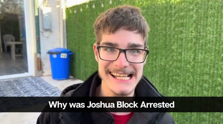 Who is Joshua Block: Why was Joshua Block Arrested?