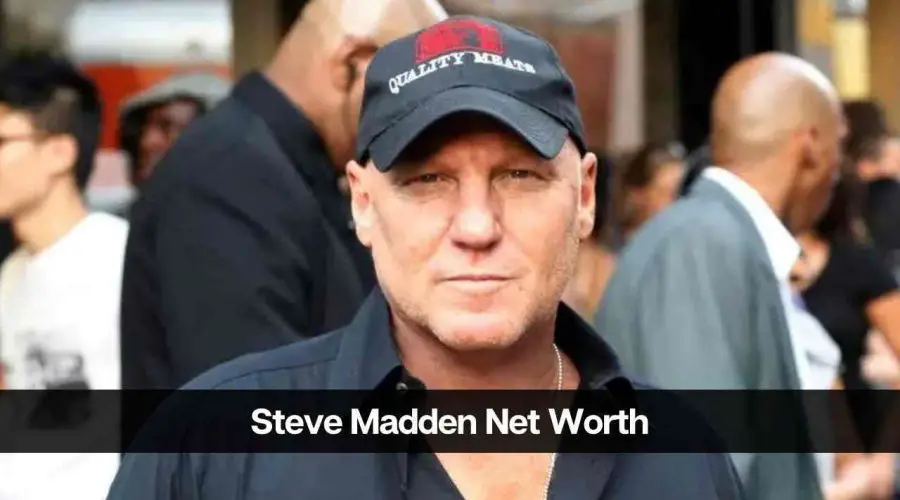 Steve Madden Net Worth: Know All About His Income Resources