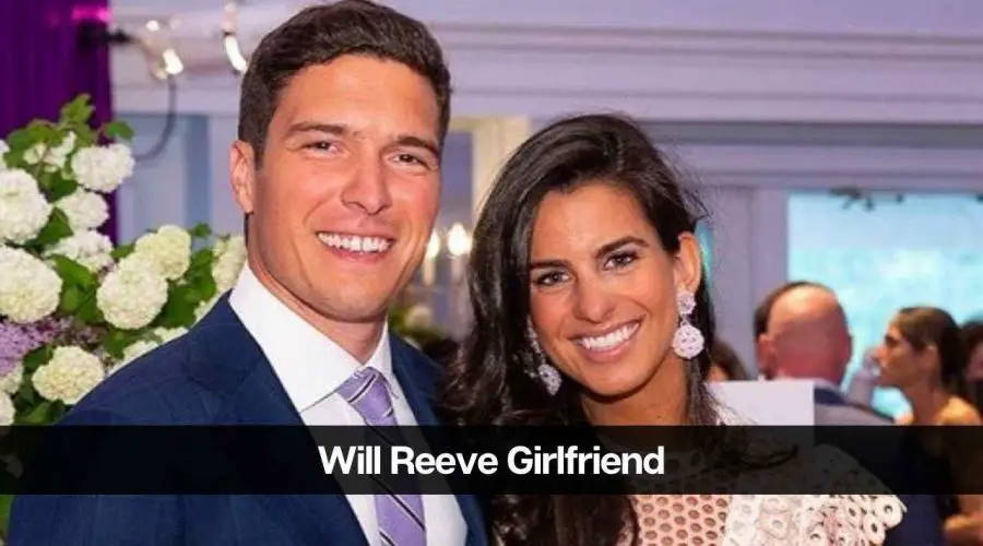 Will Reeve’s Girlfriend 2024: Is He Dating Someone?