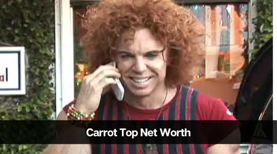 Carrot Top’s Net Worth 2024: Age, Career, Income & Girlfriend