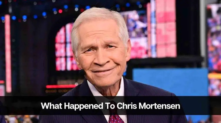 Who is Chris Mortensen Son? What Happened To Chris Mortensen?