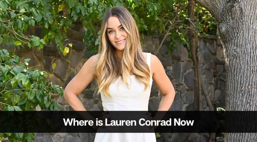 Where is Lauren Conrad Now: Know Her Net Worth and Husband