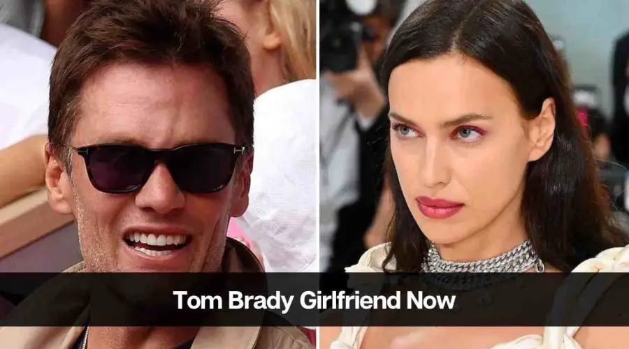Tom Brady Girlfriend Now: Who is Irina Shayk?
