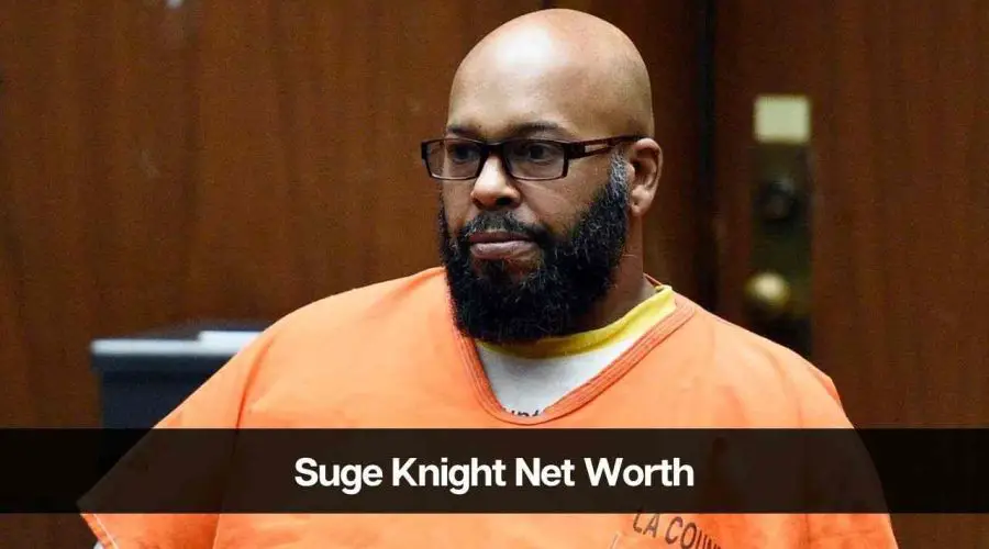 Suge Knight Net Worth 2024: Age, Career, Income and Wife
