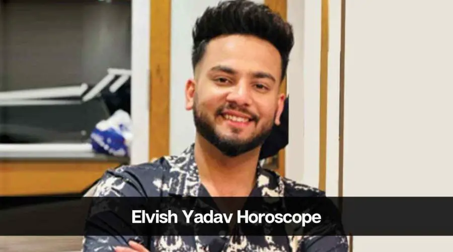 Elvish Yadav Horoscope, Zodiac Sign, Kundli and Career