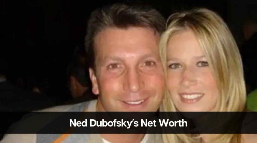 Ned Dubofskyʼs Net Worth 2024: Age, Career, Income, and More