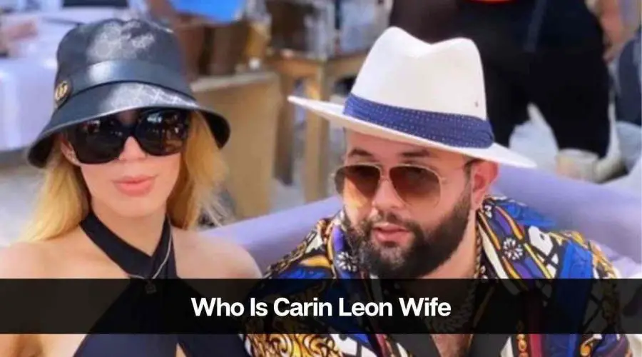 Who Is Carin Leon Wife: Who is Alejandra Esquer?