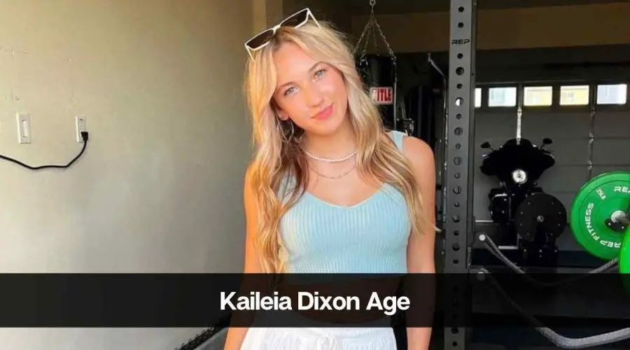 Kaileia Dixon Age: Know Her Height, Boyfriend, Career & Net Worth