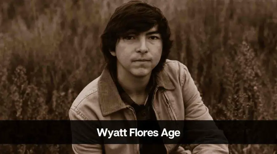 Wyatt Flores Age: Know His Height, Career, Girlfriend & Net Worth