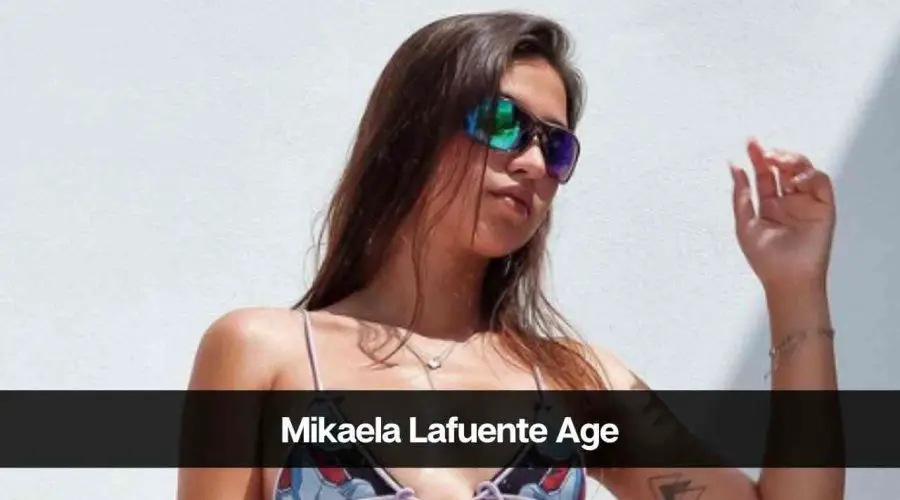 Mikaela Lafuente Age: Know Her Height, Career, Boyfriend, and More