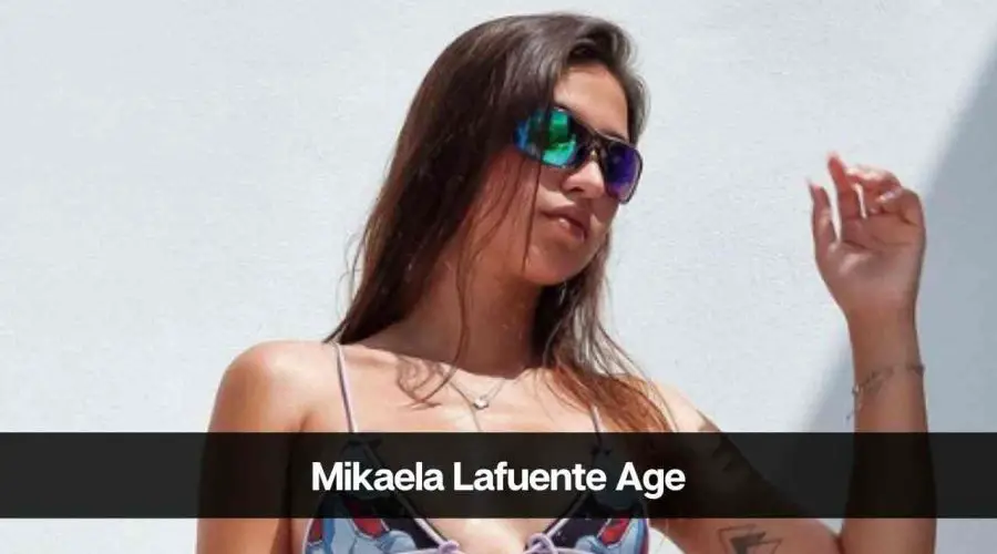Mikaela Lafuente Age Know Her Height, Career, Boyfriend, and More