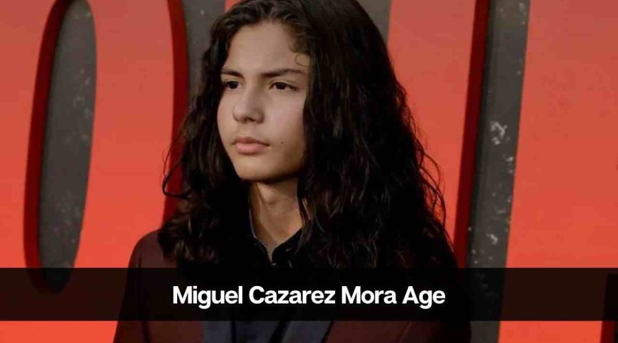 Miguel Cazarez Mora Age: Know Her Height, Career, Boyfriend, and More