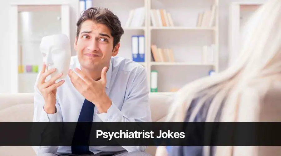 Best 40 Psychiatrist Jokes and Puns You Should Not Miss!