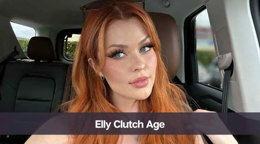 Elly Clutch Age, Bio: Know Her, Career, Boyfriend, and Net Worth