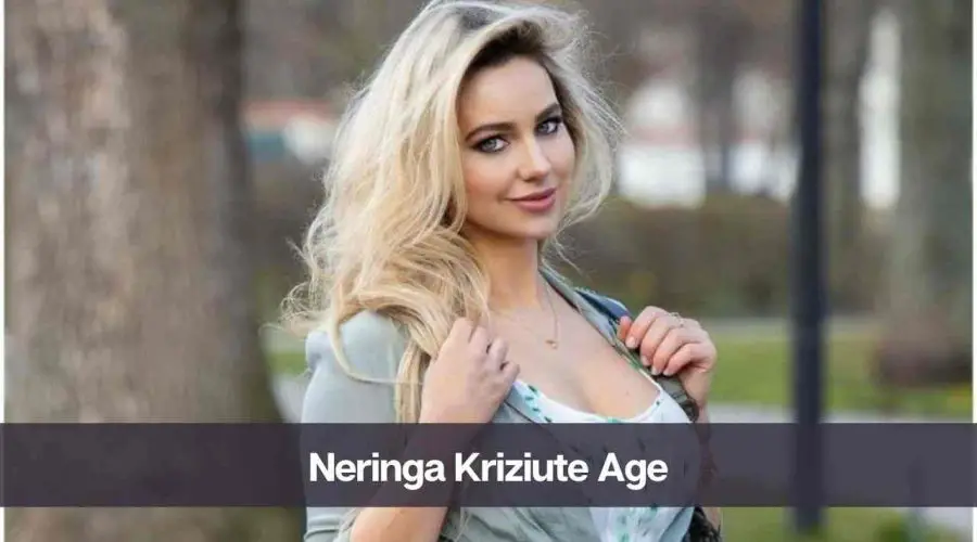 Neringa Kriziute Age: Know Her Height, Career, Boyfriend, & Net Worth