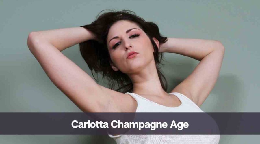 Carlotta Champagne Age: Know Her Height, Career, Boyfriend, & Net Worth