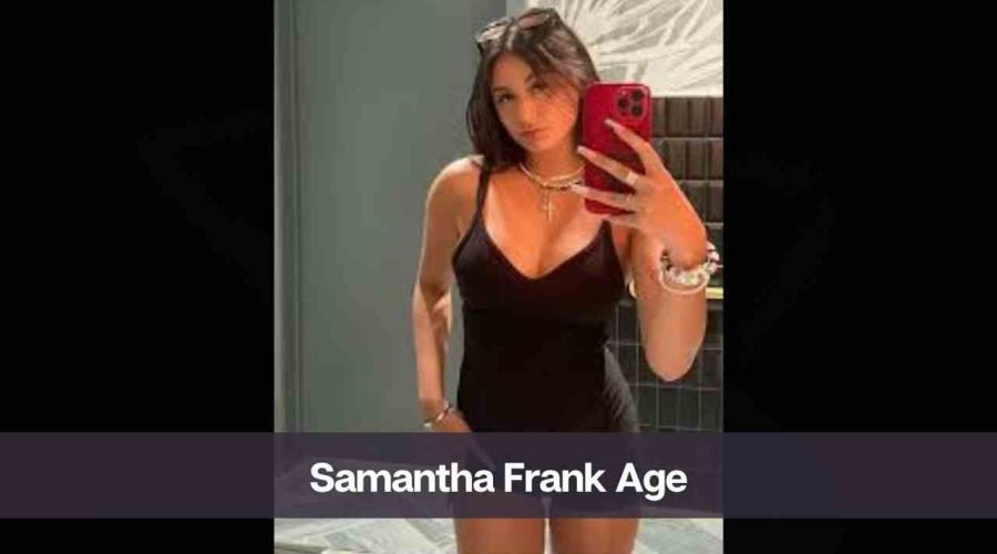 Samantha Frank Age: Know Her Height, Career, Boyfriend, & Net Worth