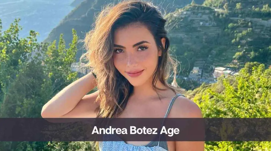 Andrea Botez Age: Know Her, Height, Boyfriend, and Net Worth