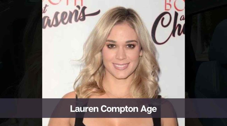 Lauren Compton Age: Know Her, Height, Boyfriend, and Net Worth
