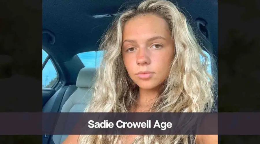 Sadie Crowell Age: Know Her, Height, Boyfriend, and Net Worth