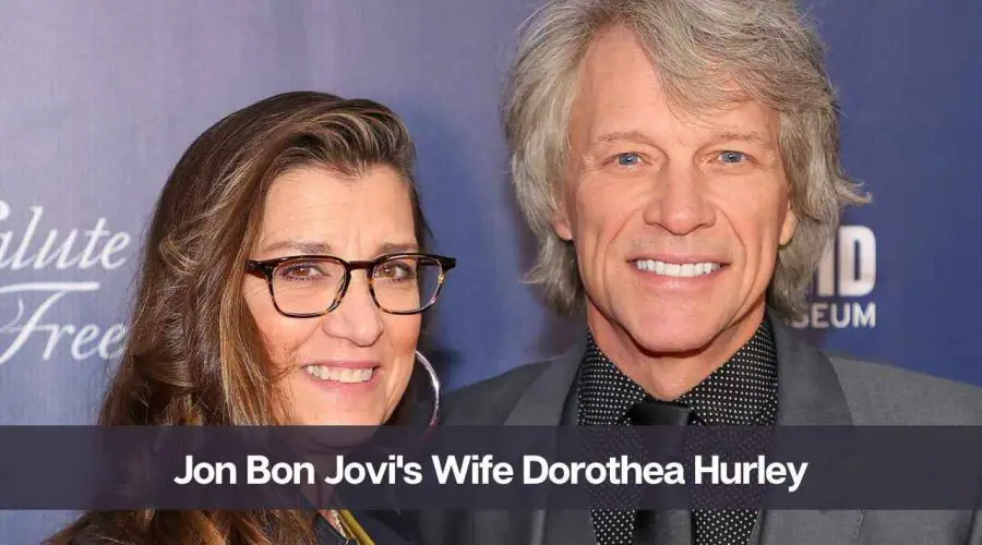Who Is Jon Bon Jovi’s Wife Dorothea Hurley: Know Her Height & Net Worth
