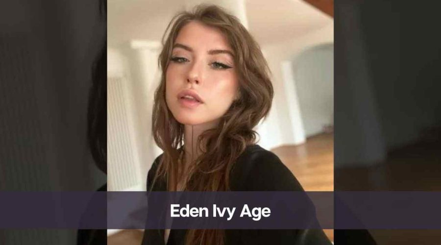 Eden Ivy Age: Know Her, Height, Boyfriend, and Net Worth