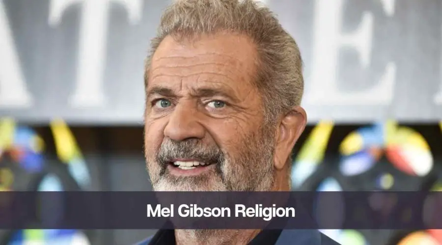 Mel Gibson Religion: Know His Age, Height, and Net Worth