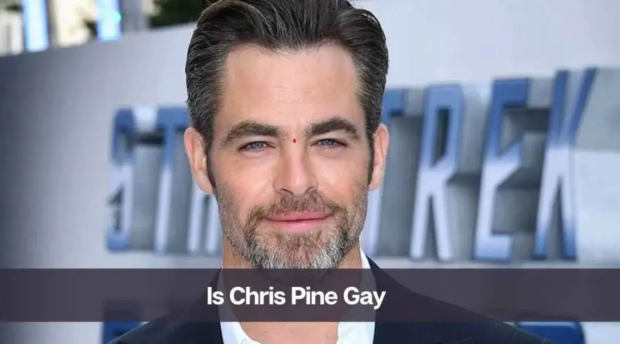 Is Chris Pine Gay: Know His Age, Height, Net Worth, and Wife